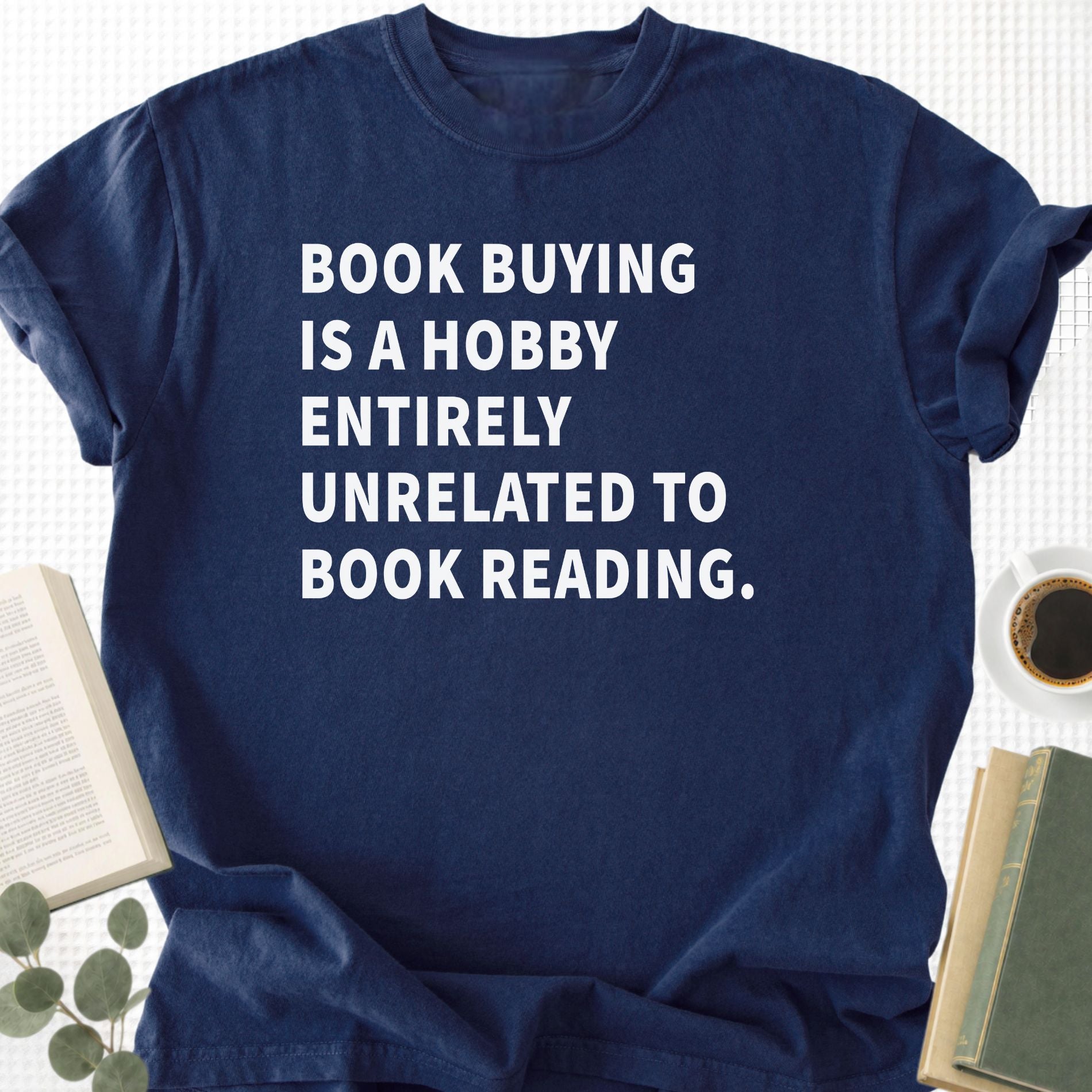 Book Buying Is a Hobby Entirely Unrelated To Book Reading Unisex T-Shirt