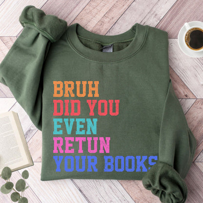 Bruh Did You Even Retun Your Books Unisex Sweatshirt