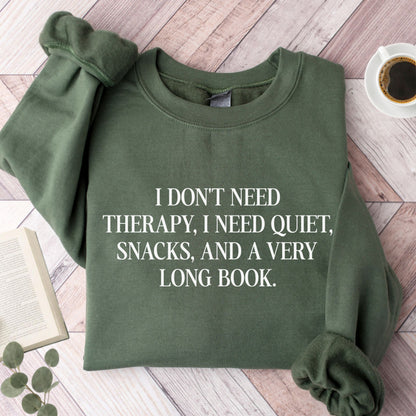 I Don't Need Therapy, i NeeI Quiet, Snacks, And a Very Long Book Unisex Sweatshirt
