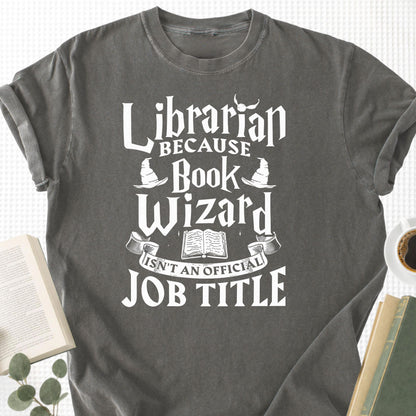Librarian Because Book Wizard Isn't an official Job Title Unisex T-Shirt
