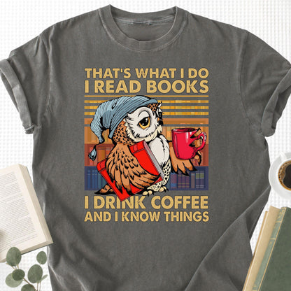 I Read Books I Drink Coffee and I Know Things Unisex T-Shirt