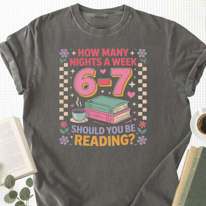 How Many Nights A Week Should You Be Reading 6 7 Unisex T-Shirt