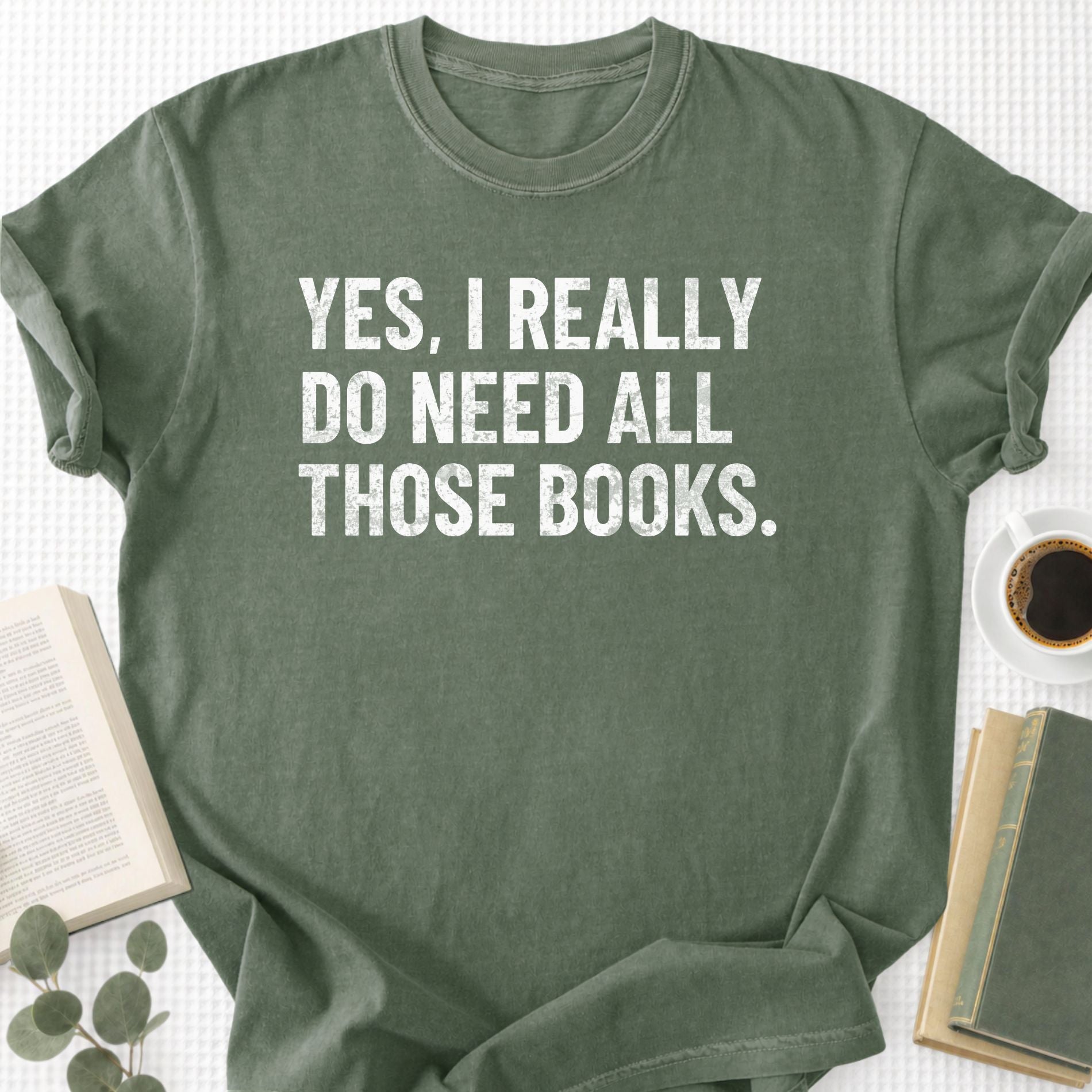 Yes, I Really Do Need all Those Books Unisex T-Shirt
