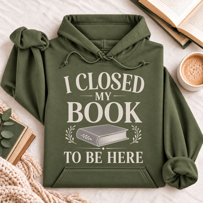 I Closed My Book to Be Here Hoodie