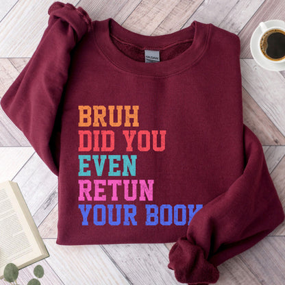 Bruh Did You Even Retun Your Books Unisex Sweatshirt