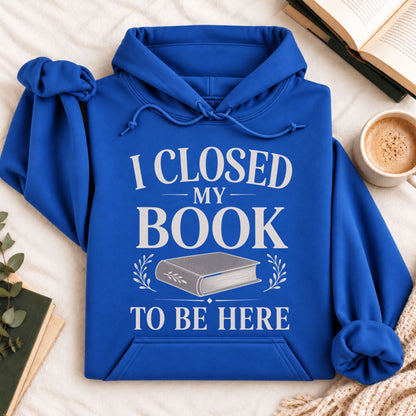I Closed My Book to Be Here Hoodie