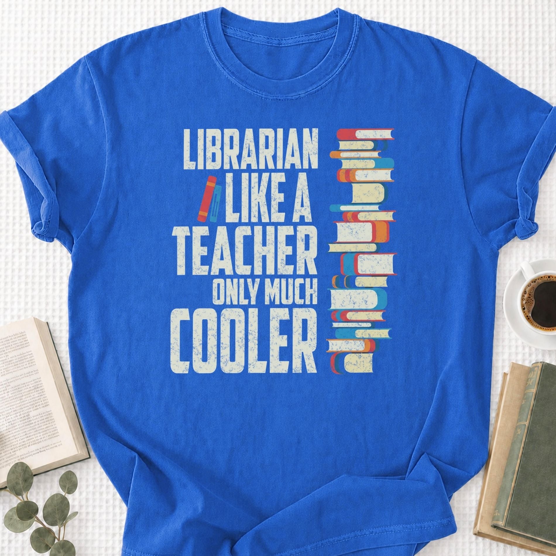 Librarian Like A Teacher Only Much Cooler Unisex T-Shirt