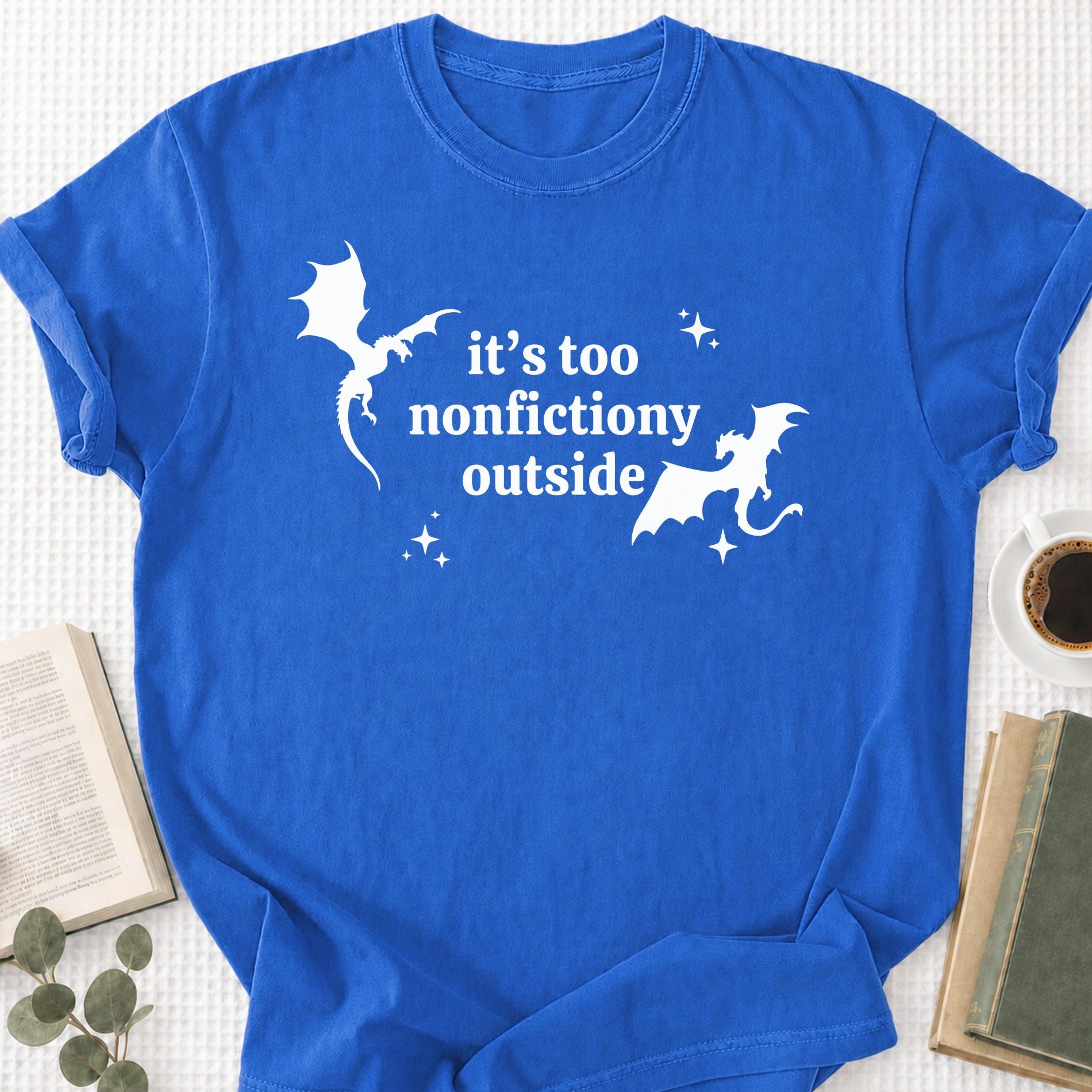 It's Too Nonfictiony Outside Unisex T-Shirt