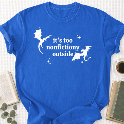 It's Too Nonfictiony Outside Unisex T-Shirt