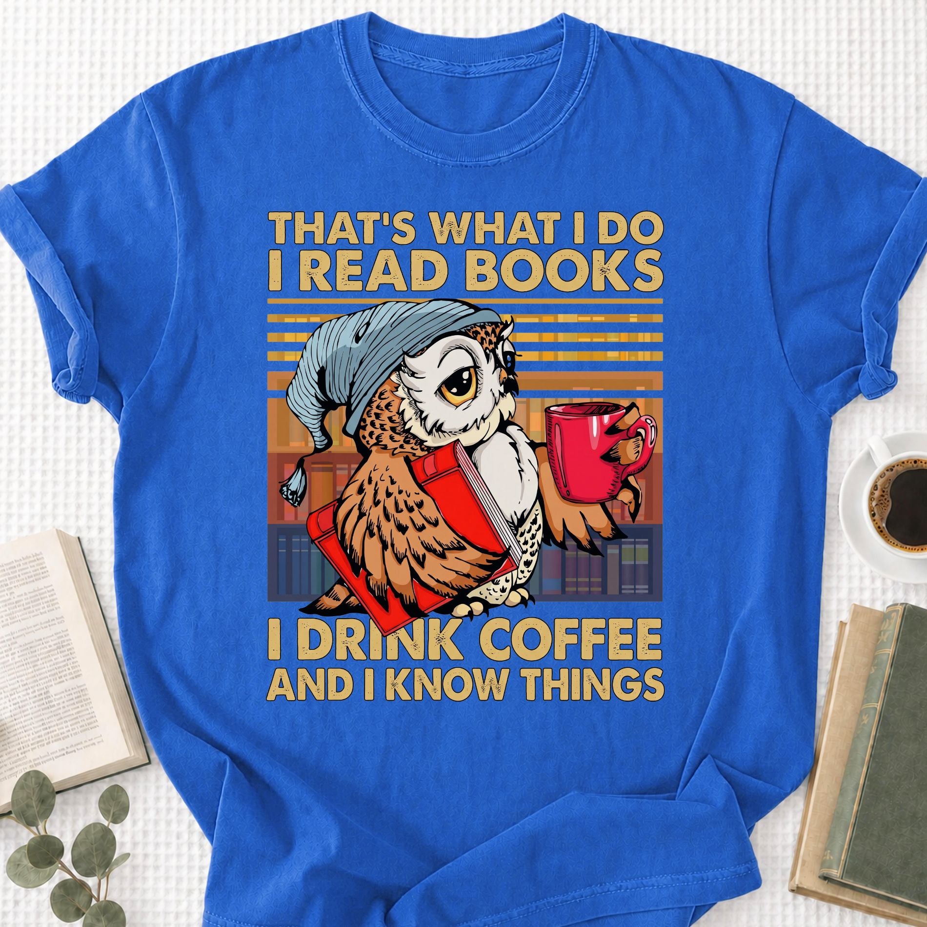I Read Books I Drink Coffee and I Know Things Unisex T-Shirt