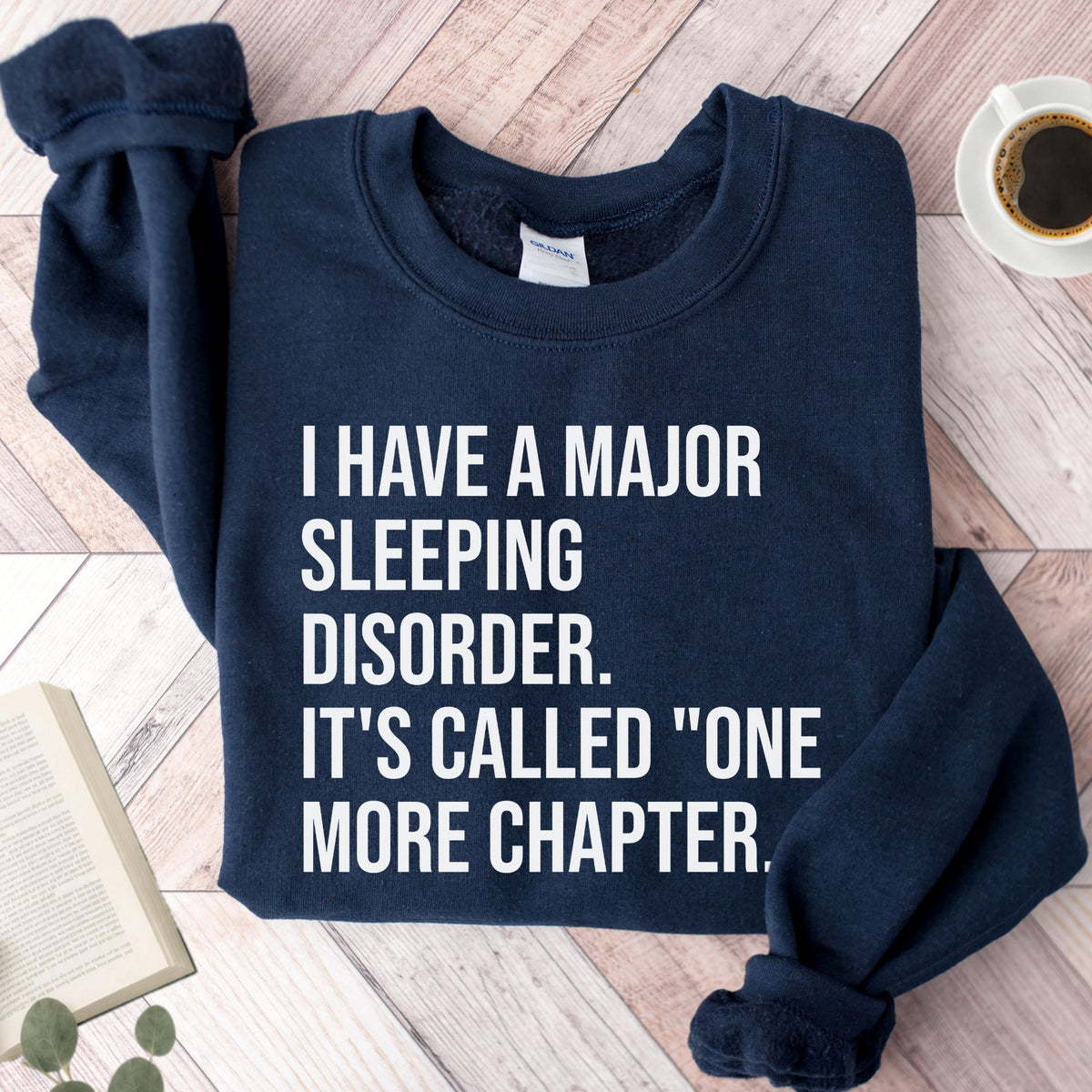 I Have A Major Sleeping Disorder It's Called 'one more chapter.." Unisex Sweatshirt