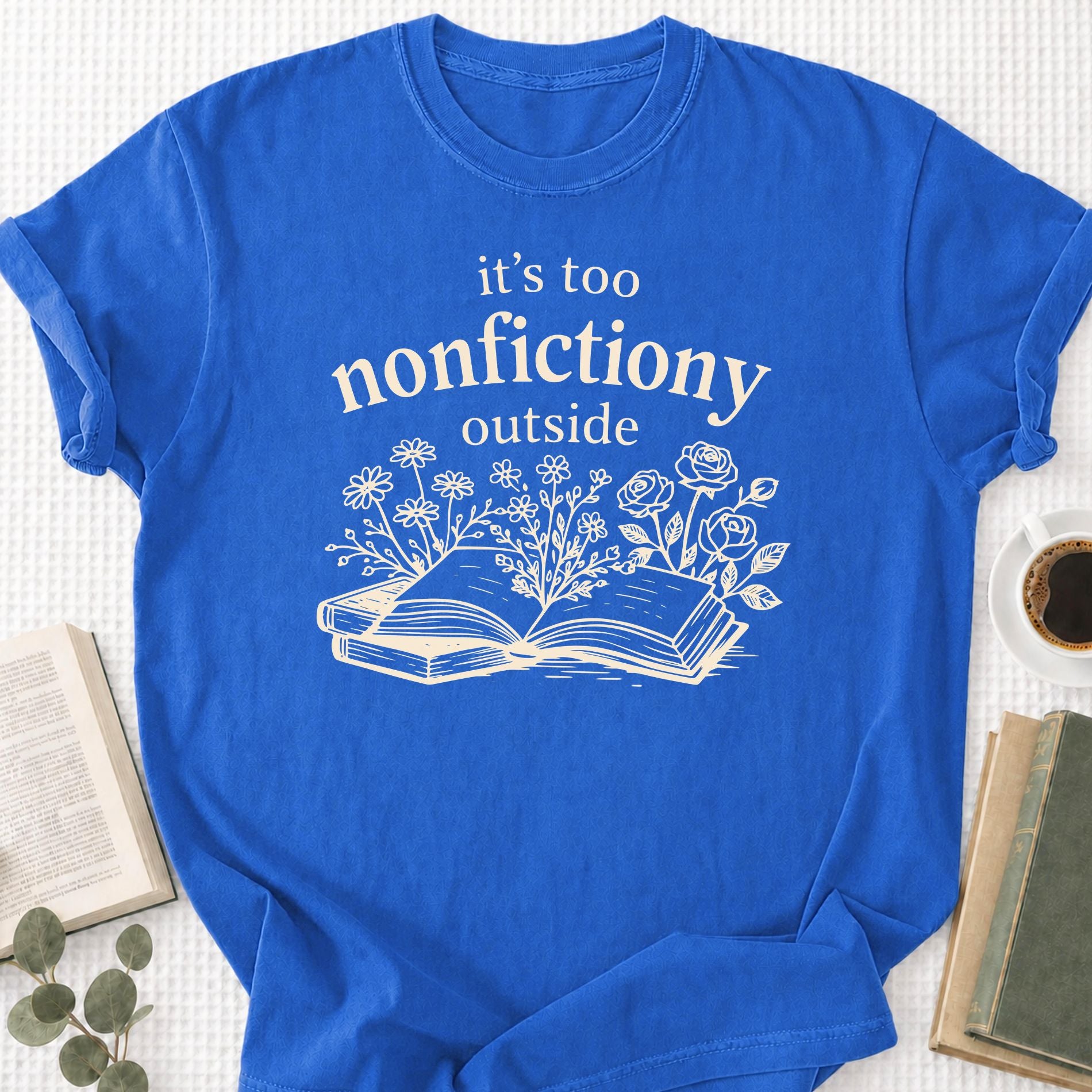 It's Too Nonfictiony Outside Unisex T-Shirt
