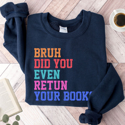 Bruh Did You Even Retun Your Books Unisex Sweatshirt