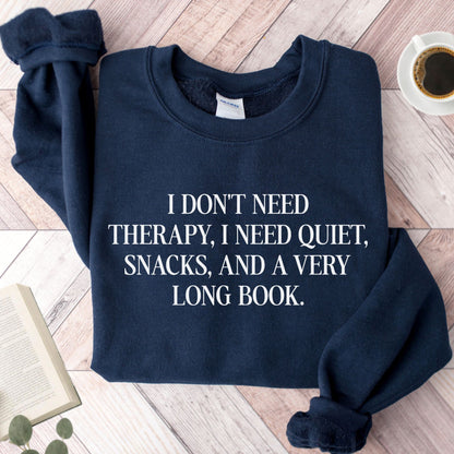 I Don't Need Therapy, i NeeI Quiet, Snacks, And a Very Long Book Unisex Sweatshirt