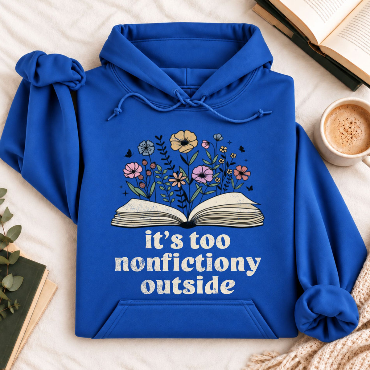 It's Too Nonfictiony Outside Hoodie