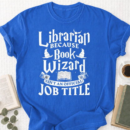 Librarian Because Book Wizard Isn't an official Job Title Unisex T-Shirt