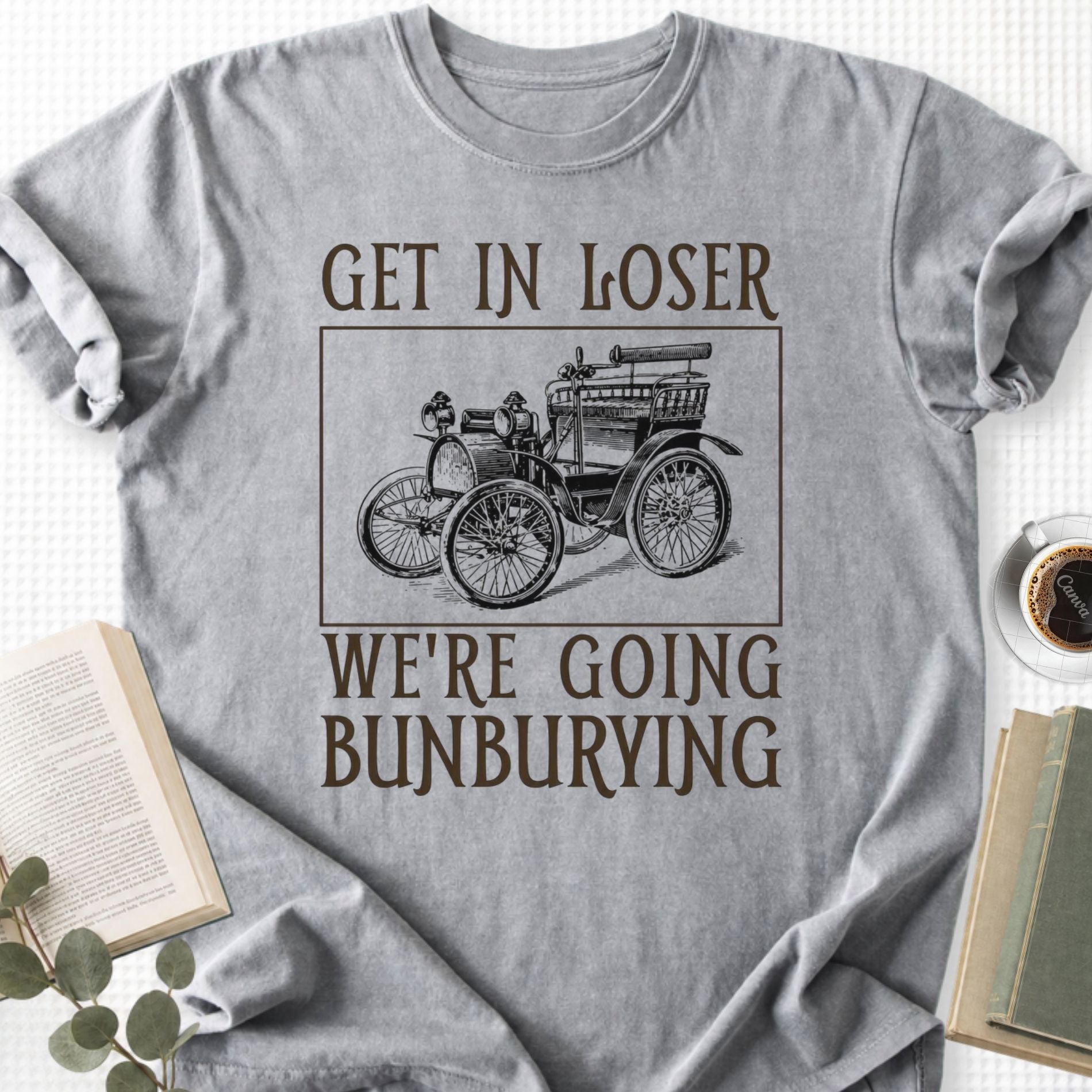 Get In Loser We're Going Bunburying Unisex T-Shirt