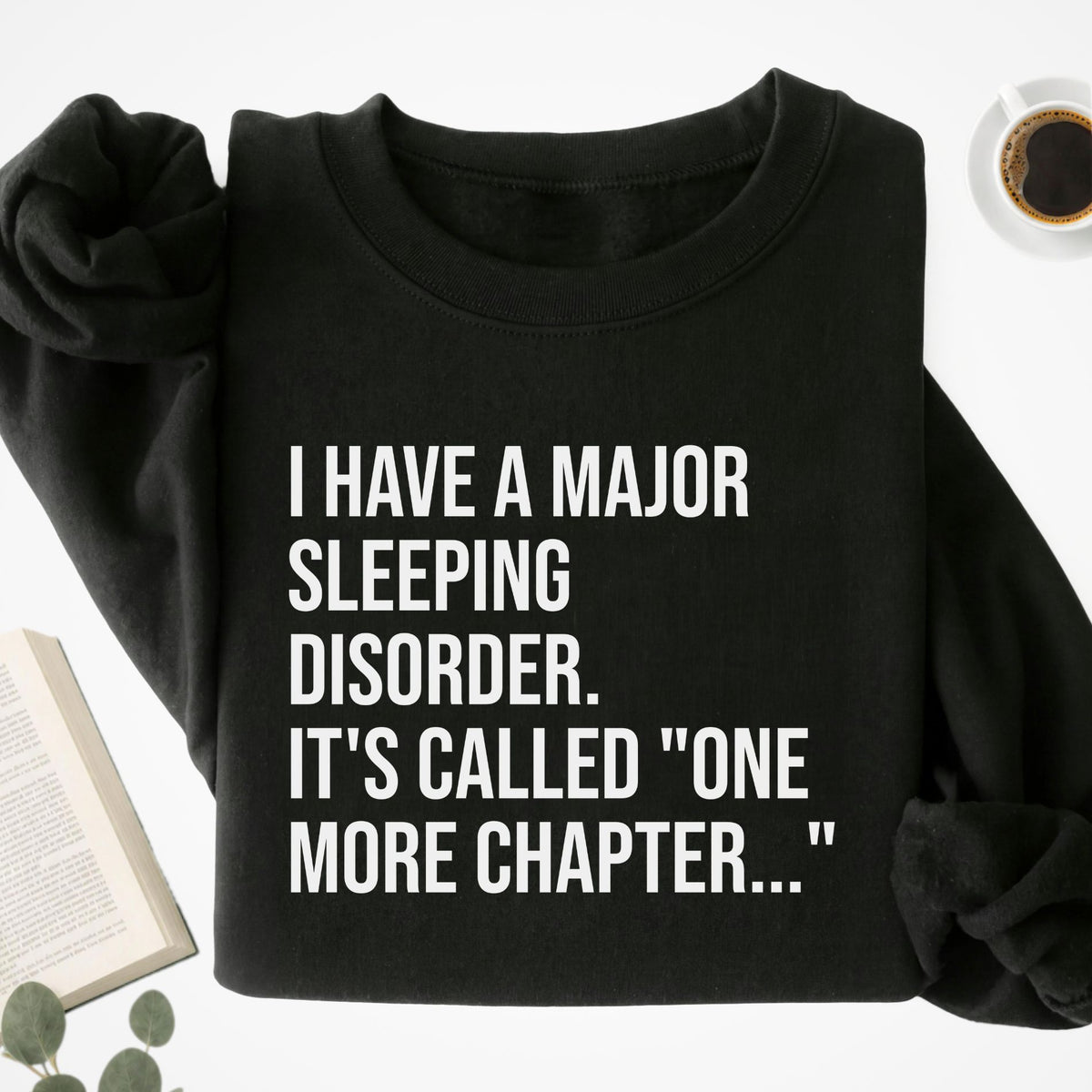 I Have A Major Sleeping Disorder It's Called 'one more chapter.." Unisex Sweatshirt