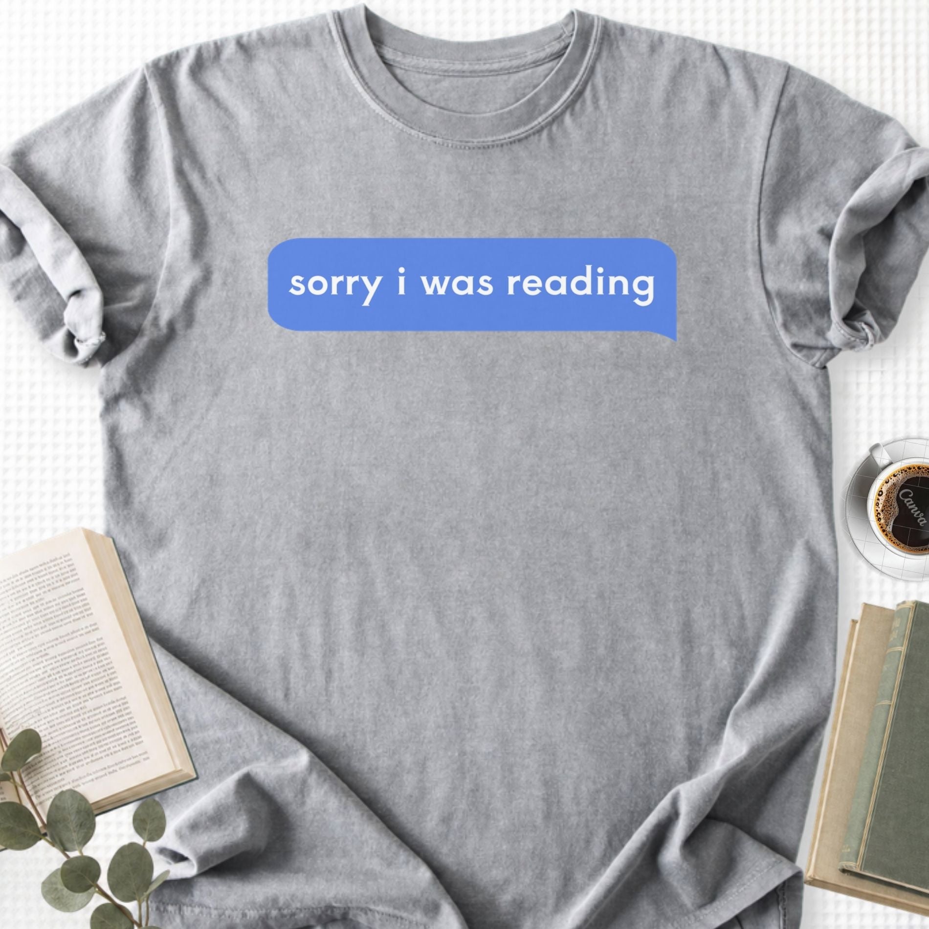 Sorry I Was Reading Message Unisex T-Shirt