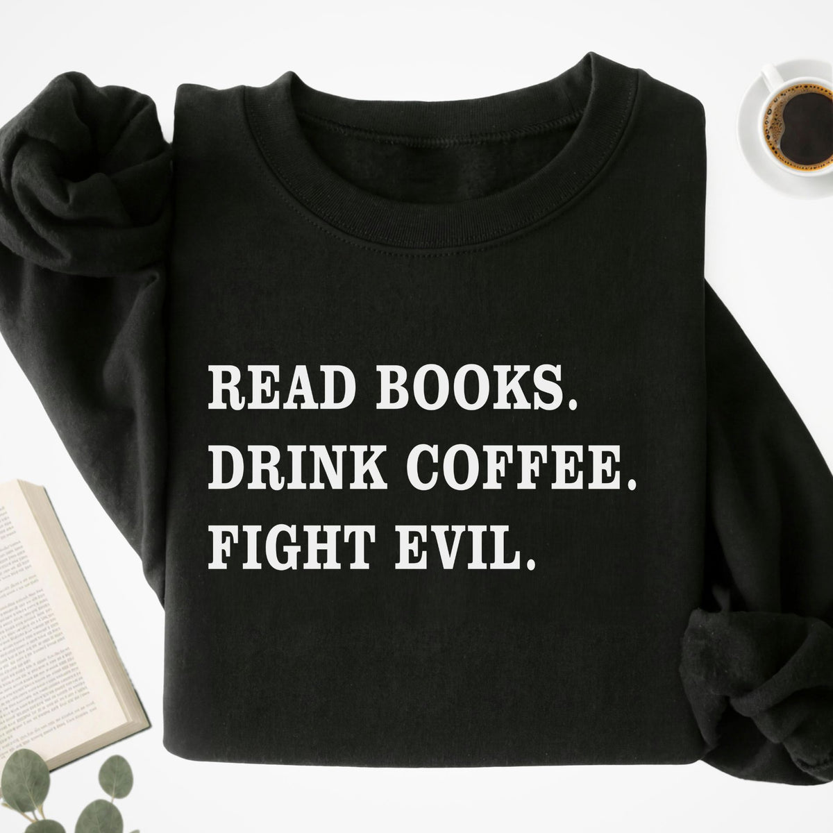 Read Books Drink Coffee Fight Evil Unisex Sweatshirt