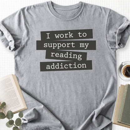I Work To Support My Reading Addiction Unisex T-Shirt