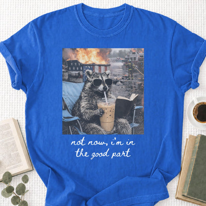 Raccoon Not Now, I'm In The Good Part Unisex T-Shirt