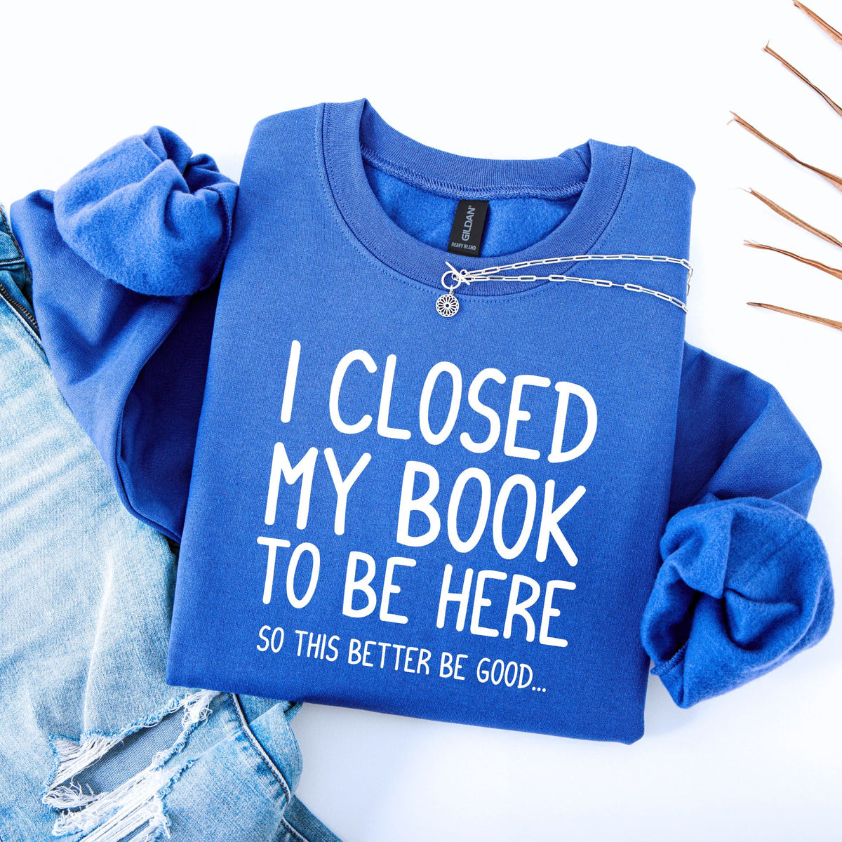 I Closed My Book To Be Here Unisex Sweatshirt