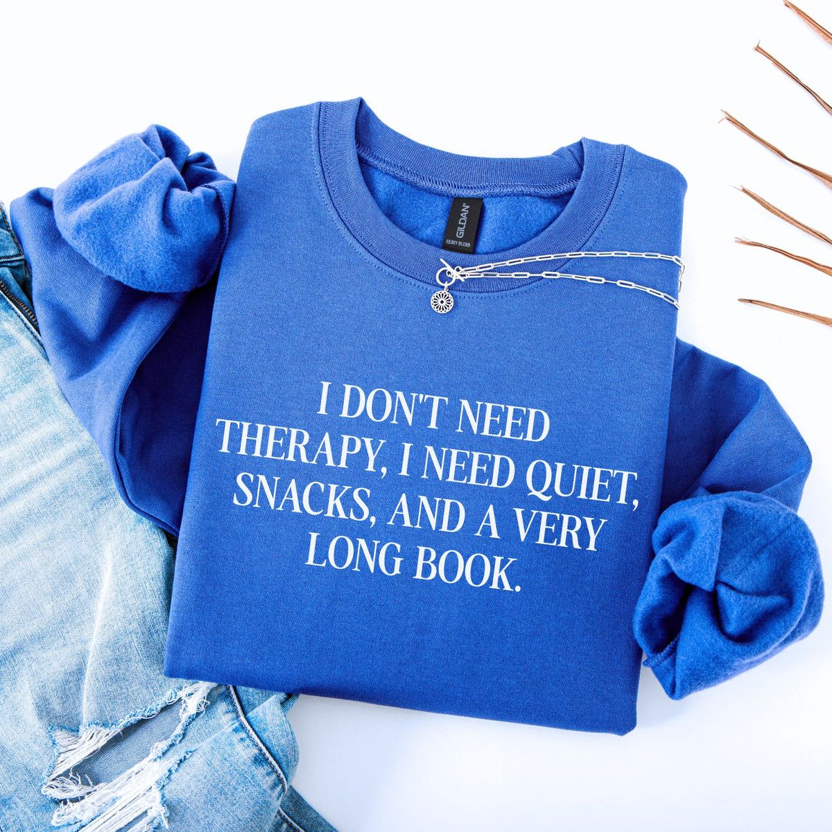 I Don't Need Therapy, i NeeI Quiet, Snacks, And a Very Long Book Unisex Sweatshirt