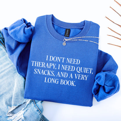 I Don't Need Therapy, i NeeI Quiet, Snacks, And a Very Long Book Unisex Sweatshirt
