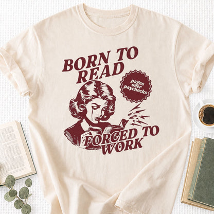 Born To Read Forced To Work Unisex T-Shirt