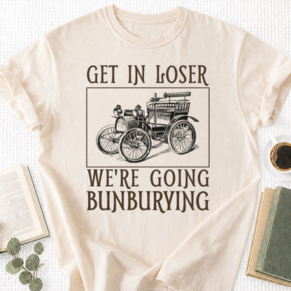 Get In Loser We're Going Bunburying Unisex T-Shirt