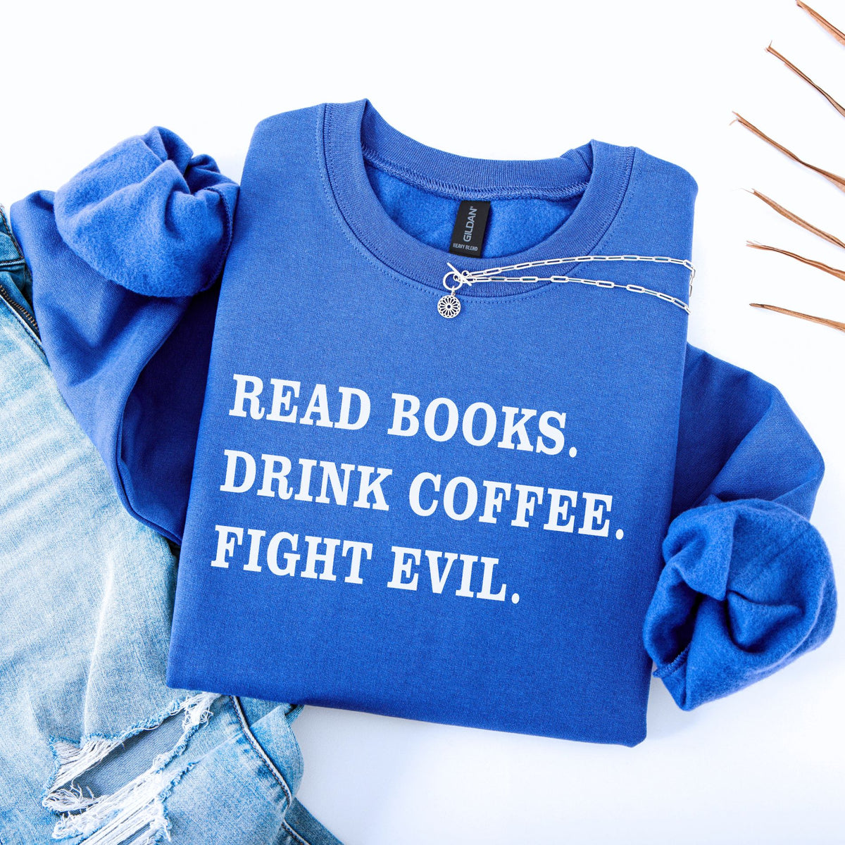 Read Books Drink Coffee Fight Evil Unisex Sweatshirt