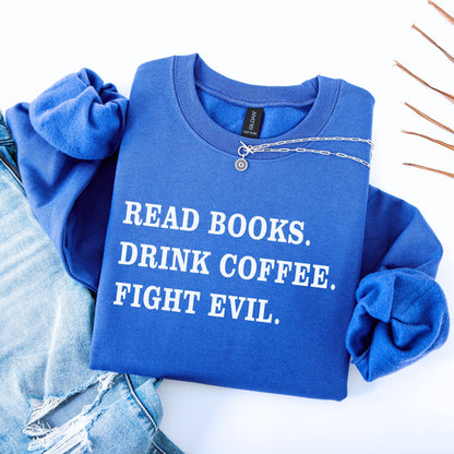 Read Books Drink Coffee Fight Evil Unisex Sweatshirt