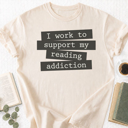 I Work To Support My Reading Addiction Unisex T-Shirt