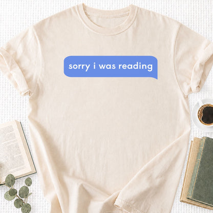 Sorry I Was Reading Message Unisex T-Shirt