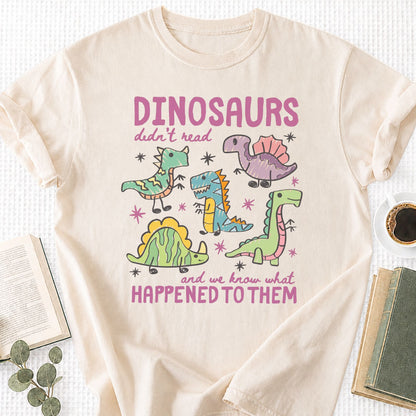 Dinosaurs Didn’t Read Unisex T-Shirt