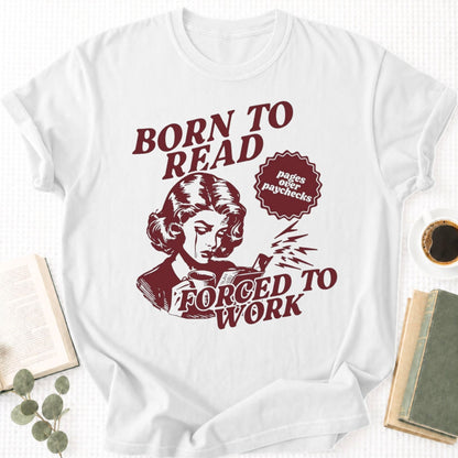 Born To Read Forced To Work Unisex T-Shirt