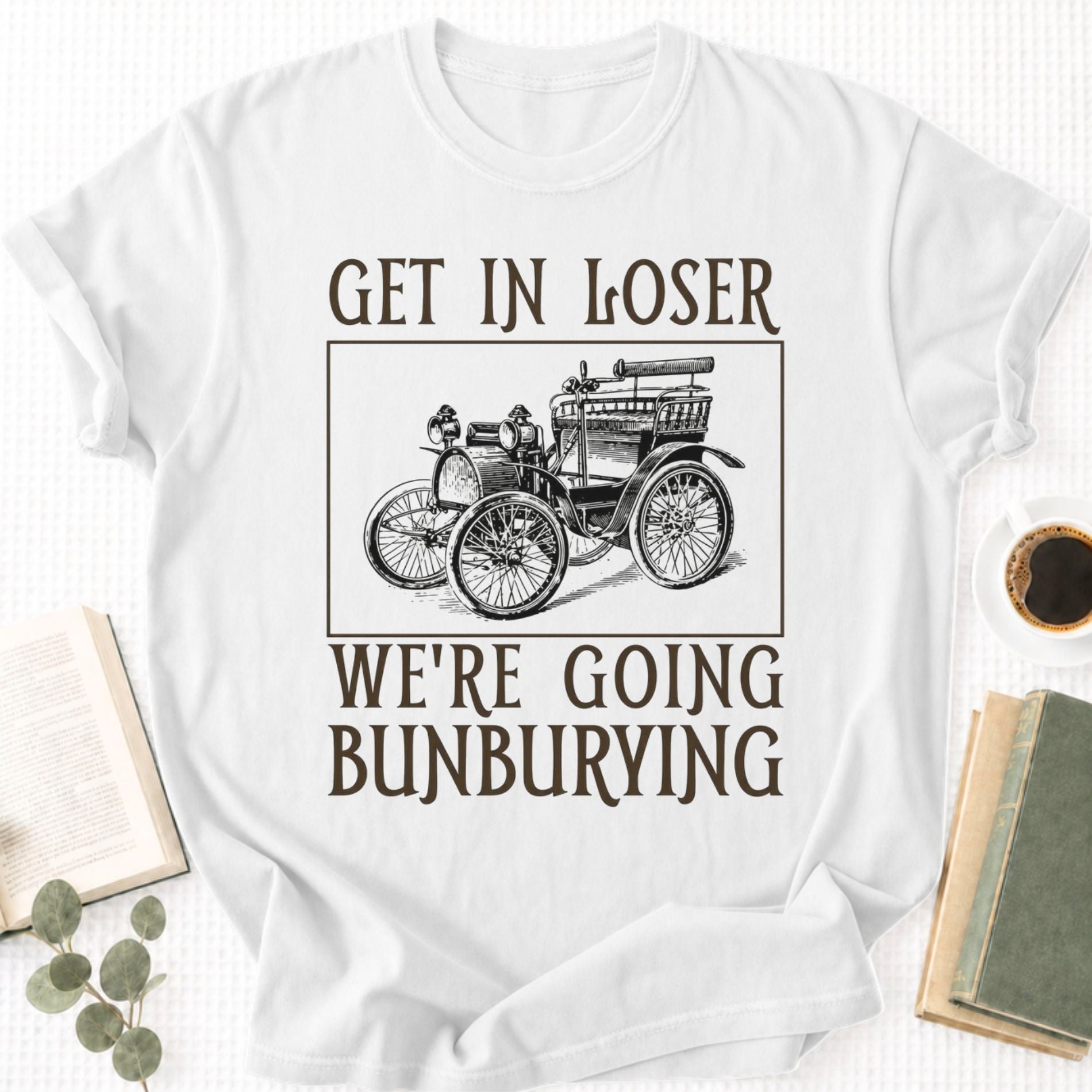 Get In Loser We're Going Bunburying Unisex T-Shirt