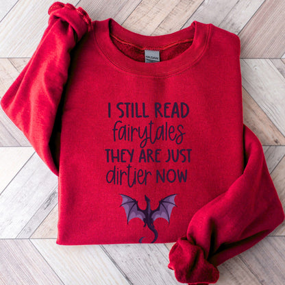 I Still Read Fairytales They Are Just Dirtier Now Unisex Sweatshirt