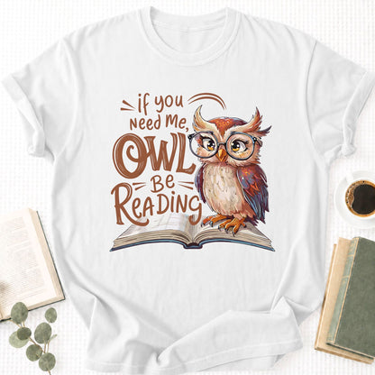 If You Need Me Owl Be Reading Unisex T-Shirt