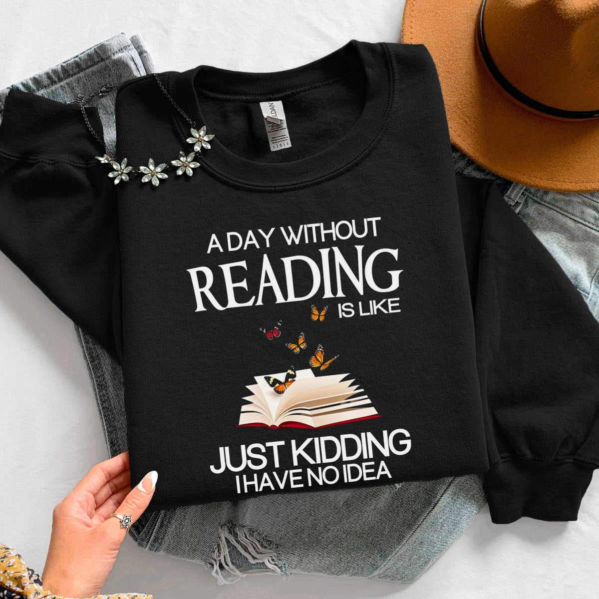 A Day Without Reading Is Like Just Kidding I Have No Idea Unisex Sweatshirt