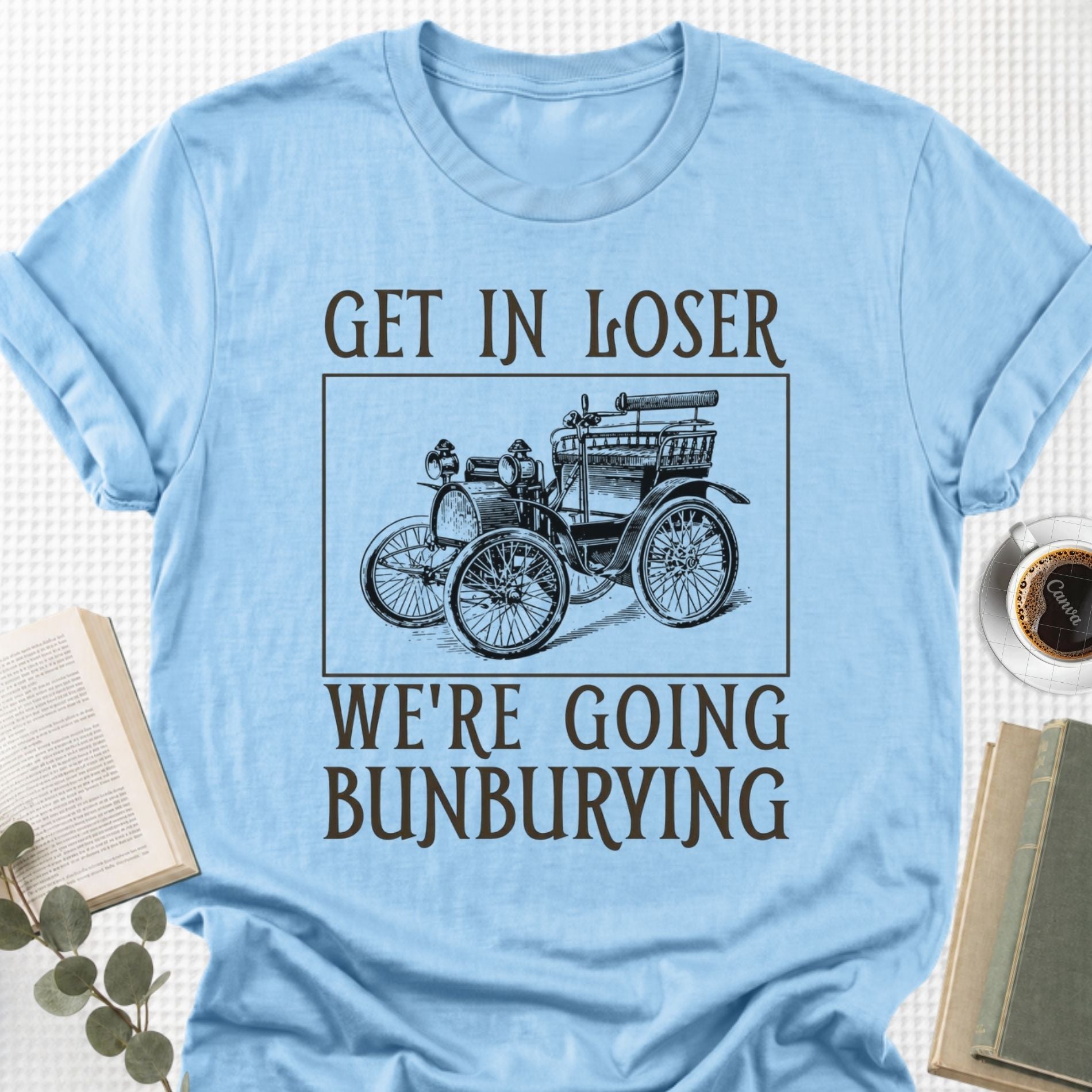 Get In Loser We're Going Bunburying Unisex T-Shirt