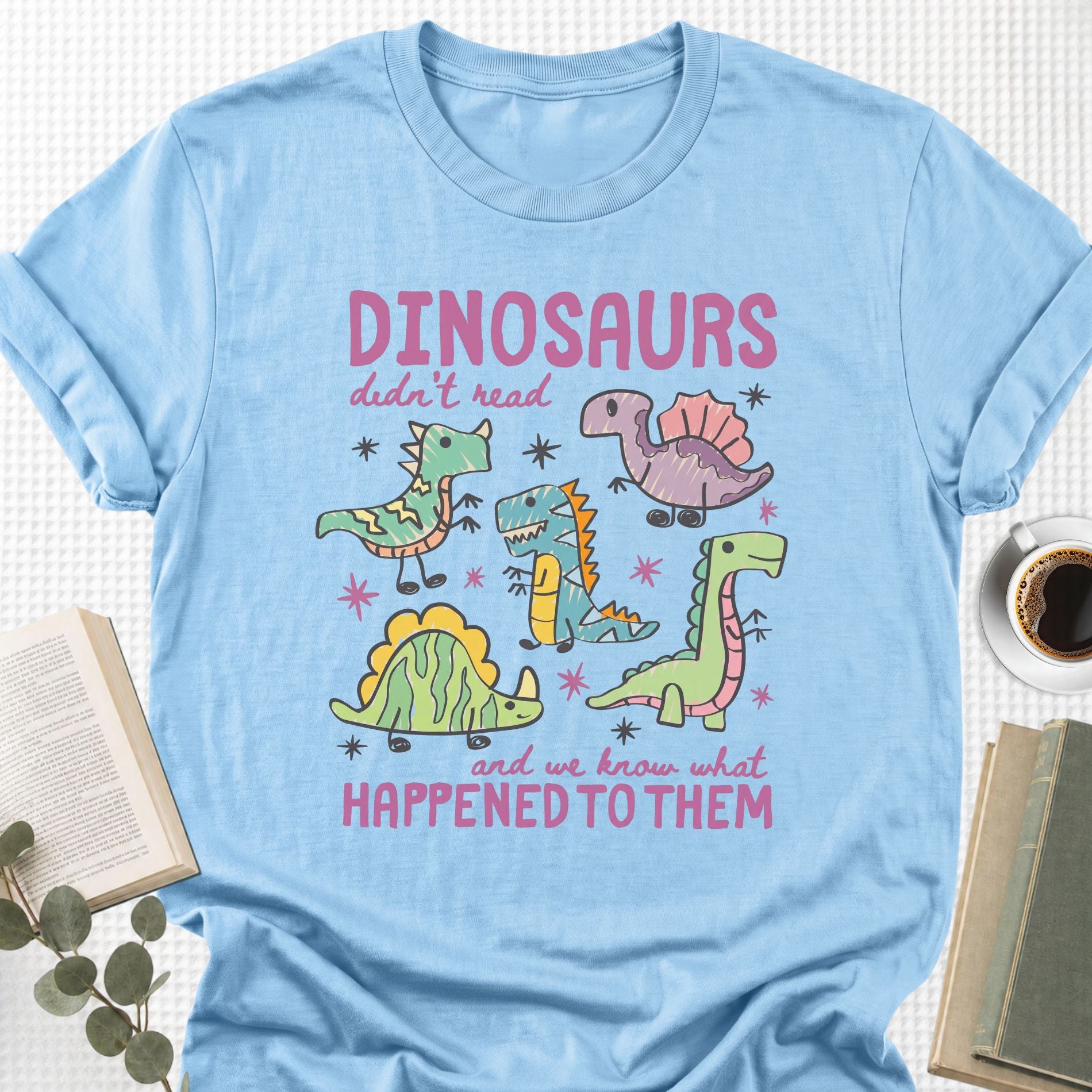 Dinosaurs Didn’t Read Unisex T-Shirt