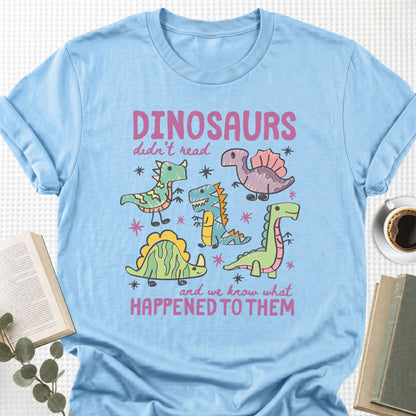 Dinosaurs Didn’t Read Unisex T-Shirt