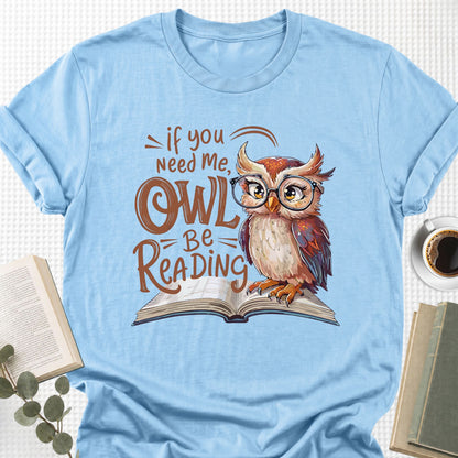 If You Need Me Owl Be Reading Unisex T-Shirt