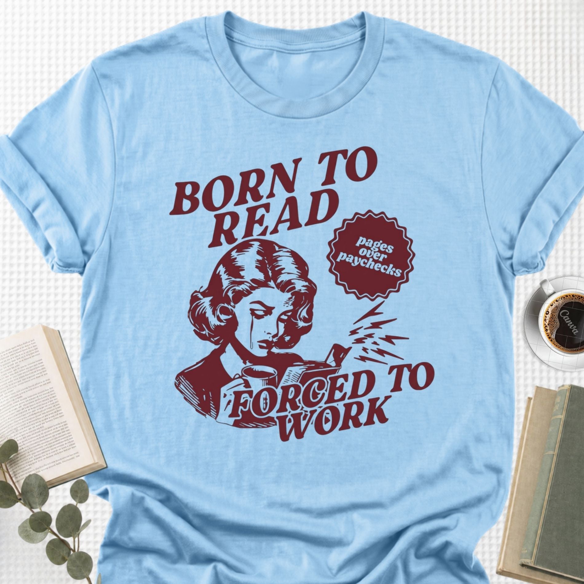 Born To Read Forced To Work Unisex T-Shirt