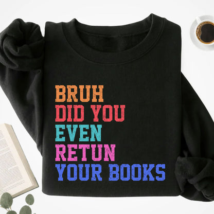 Bruh Did You Even Retun Your Books Unisex Sweatshirt