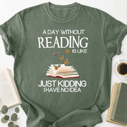 A Day Without Reading Is Like Just Kidding I Have No Idea Unisex T-Shirt - Book Social Club