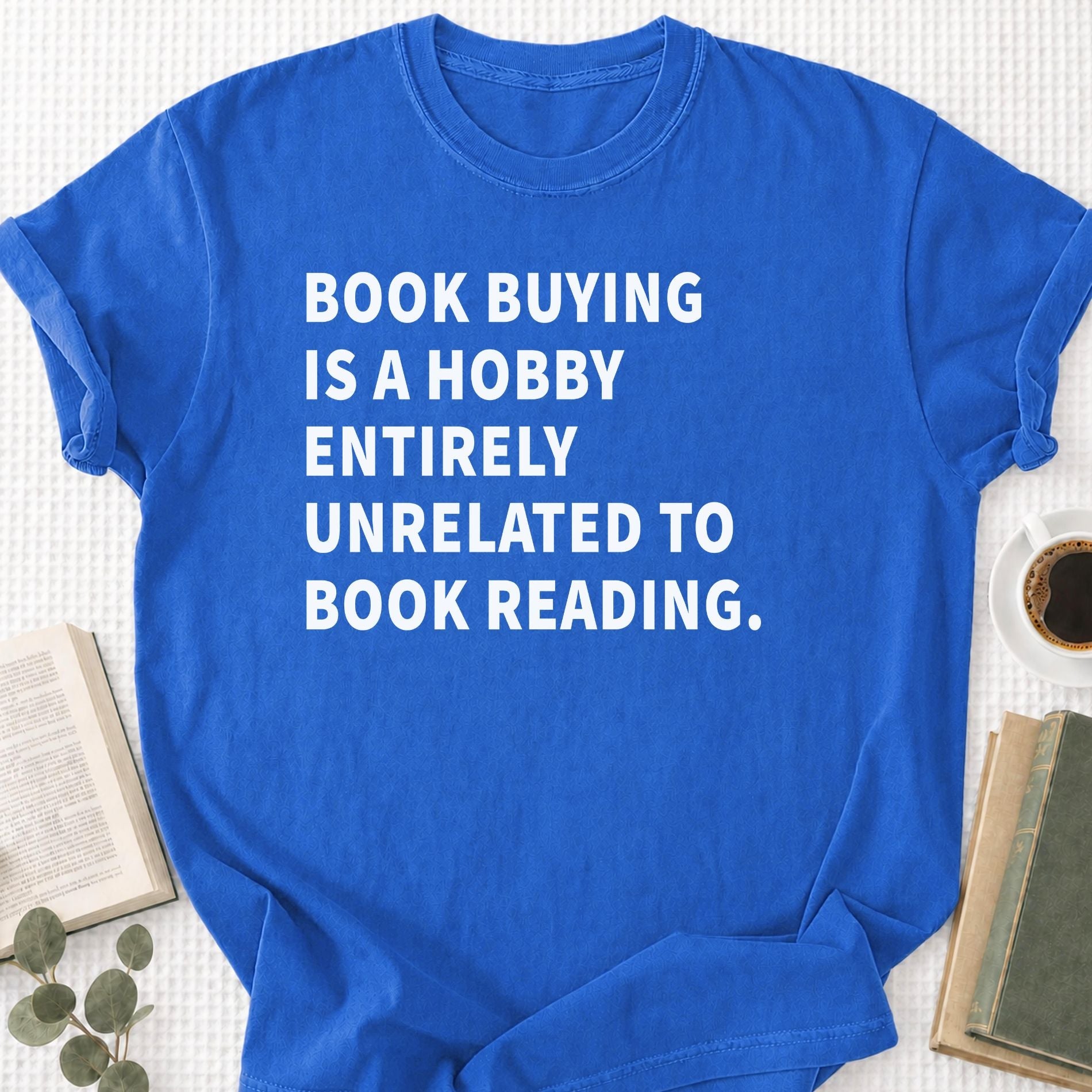 Book Buying Is a Hobby Entirely Unrelated To Book Reading Unisex T-Shirt - Book Social Club