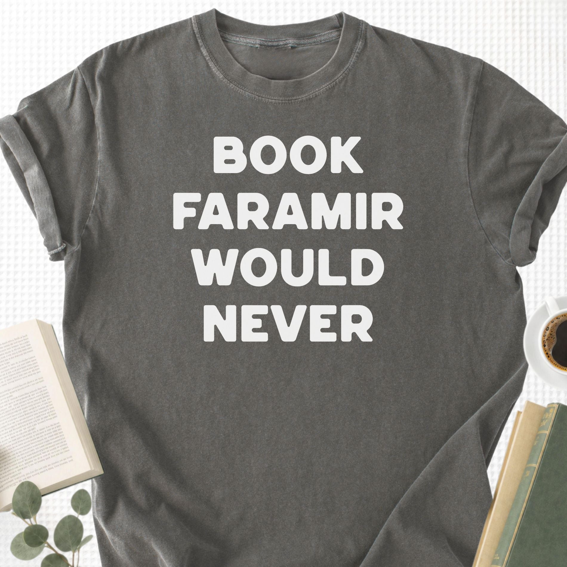 Book Faramir Would Never Unisex T-Shirt - Book Social Club